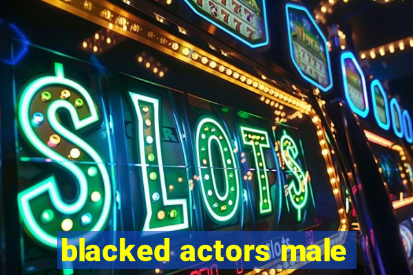 blacked actors male